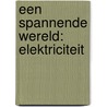 Een spannende wereld: elektriciteit door Liam O'Donnell