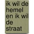 Ik wil de hemel en ik wil de straat
