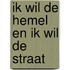 Ik wil de hemel en ik wil de straat