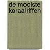 De mooiste koraalriffen by Anita Ganeri
