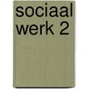 Sociaal werk 2 door V. Dalm