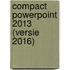 Compact PowerPoint 2013 (versie 2016)