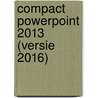 Compact PowerPoint 2013 (versie 2016) by Hans Mooijenkind
