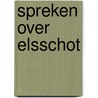 Spreken over Elsschot by Willem Elsschot Genootschap