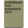 Praktijkboek MOS PowerPoint 2013 by Anne Timmer
