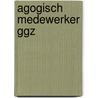 Agogisch medewerker GGZ by W. de Jong
