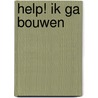 Help! Ik ga bouwen door Wim van Uden