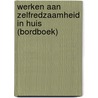 Werken aan zelfredzaamheid in huis (bordboek) by Unknown
