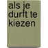 Als je durft te kiezen