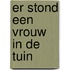 Er stond een vrouw in de tuin