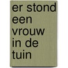 Er stond een vrouw in de tuin door Anne Mieke Backer