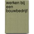 Werken bij een bouwbedrijf