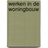 Werken in de woningbouw by Unknown