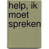 Help, ik moet spreken door Otto Wijnen