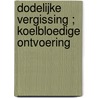 Dodelijke vergissing ; Koelbloedige ontvoering door Lena Diaz
