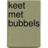 Keet met bubbels door Femke Dekker