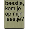 Beestje, kom je op mijn feestje? door Marjet Huiberts