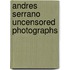 Andres serrano uncensored photographs