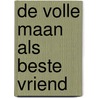 De volle maan als beste vriend by Jannie Regnerus