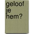 Geloof je Hem?