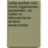 Veilig werken met micro-organismen, parasieten, en cellen in laboratoria en andere werkruimtes by L. van den Berg