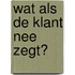 Wat als de klant nee zegt?