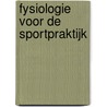 Fysiologie voor de sportpraktijk door I.L.D. Houtman