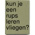 Kun je een rups leren vliegen?