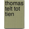 Thomas telt tot tien door Gisette van Dalen