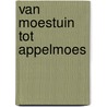Van moestuin tot appelmoes by Wil en Netty Engels-Geurts