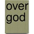 Over God