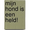 Mijn hond is een held! by Marion van Gog
