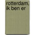 Rotterdam, ik ben er