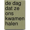 De dag dat ze ons kwamen halen by Janine Di Giovanni