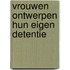 Vrouwen ontwerpen hun eigen detentie