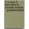 7 à vous 5 Bien-être et Société Module - graadsmodule door Onbekend