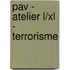 PAV - atelier L/XL - Terrorisme