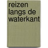 Reizen langs de waterkant door René Beijersbergen