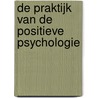 De praktijk van de positieve psychologie by Pim Steerneman