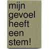 Mijn gevoel heeft een stem! by Lily van der Reijden