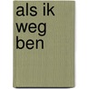 Als ik weg ben by Abbi Glines