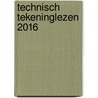 Technisch tekeninglezen 2016 by R.H.P. Van Bussel