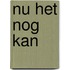 Nu het nog kan