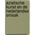 Aziatische kunst en de Nederlandse smaak