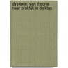 Dyslexie: van theorie naar praktijk in de klas door Maud van Druenen
