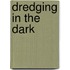 Dredging in the Dark