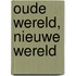 Oude wereld, nieuwe wereld