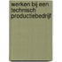 Werken bij een technisch productiebedrijf