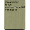 Jan albertsz rotius meesterportettist van Hoorn door Saskia Kuus