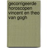 Gecorrigeerde horoscopen Vincent en Theo van Gogh door Andries H. Cats
